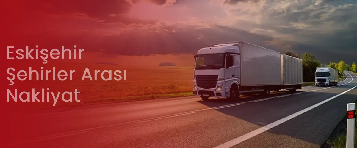 Eskişehir Nakliyat | Şehirler Arası Uygun Nakliye