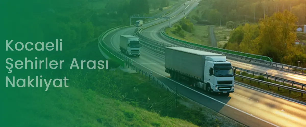 Kocaeli Nakliyat | Şehirler Arası Uygun Nakliye
