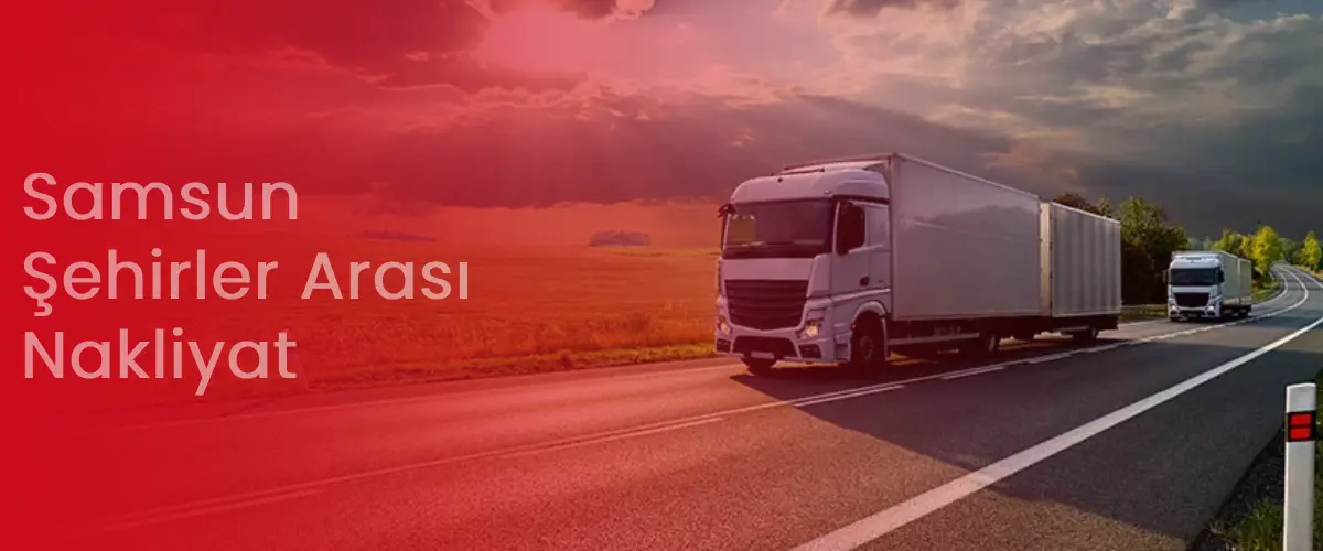 Samsun Nakliyat | Şehirler Arası Nakliye