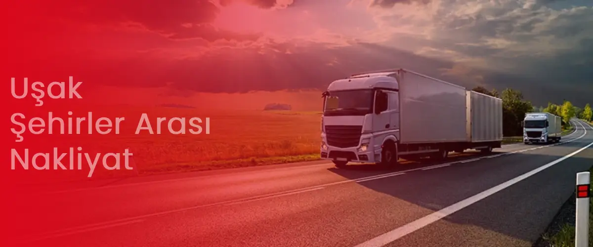 Uşak Nakliyat | Şehirler Arası Uygun Nakliye
