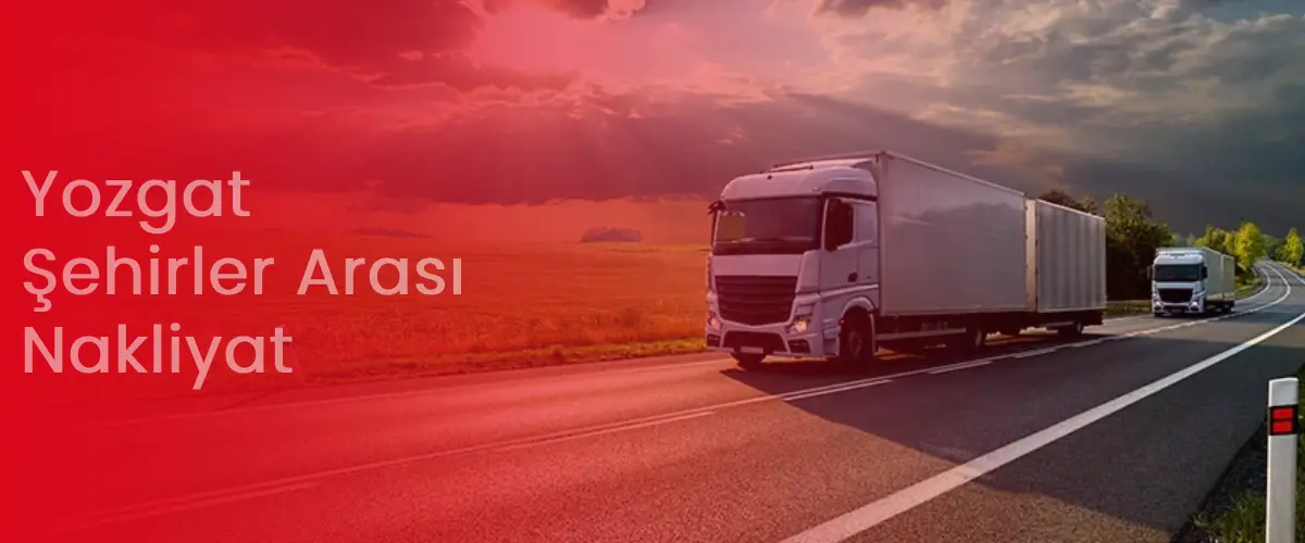 Yozgat Nakliyat | Şehirler Arası Uygun Nakliye